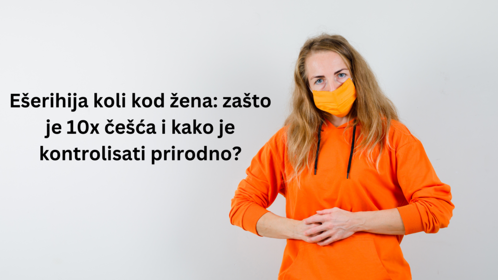 Ešerihija koli kod žena zašto je 10x češća i kako je kontrolisati prirodno