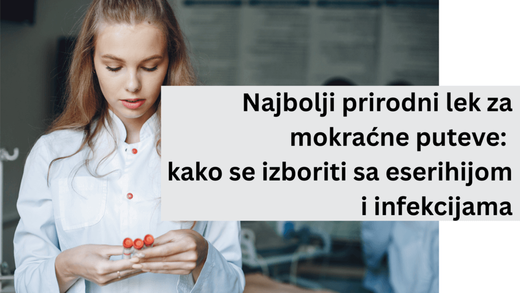 Najbolji prirodni lek za mokraćne puteve kako se izboriti sa eserihijom i infekcijama