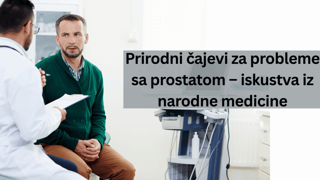 Prirodni cajevi za probleme sa prostatom iskustva iz narodne medicine